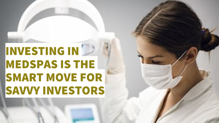 investing in Medspa is the smart move for savvy investors